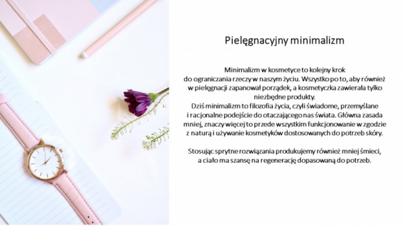 Pielęgnacyjny minimalizm LIFESTYLE, Uroda - Minimalizm w kosmetyce to kolejny krok do ograniczania rzeczy w naszym życiu. Wszystko po to, aby również w pielęgnacji zapanował porządek, a kosmetyczka zawierała tylko niezbędne produkty