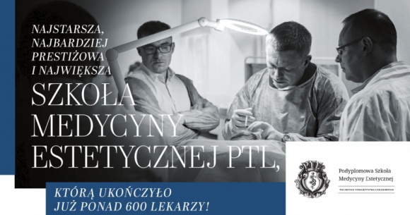 Rekrutacja do Podyplomowej Szkoły Medycyny Estetycznej PTL trwa! LIFESTYLE, Uroda - Polskie Towarzystwo Lekarskie w 2002 roku powołało pierwszą w Polsce Podyplomową Szkołę Medycyny Estetycznej PTL (PSME), którą ukończyło ponad 600 absolwentów - rekrutacja trwa do 10 października br.!